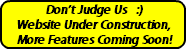 Don't Judge Us :) Website Under Construction, More Features Coming Soon!